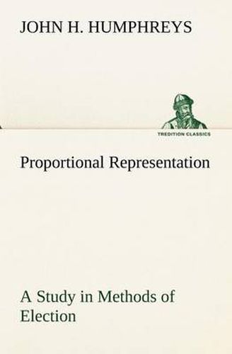 Cover image for Proportional Representation A Study in Methods of Election