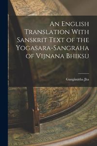 Cover image for An English Translation With Sanskrit Text of the Yogasara-sangraha of Vijnana Bhiksu