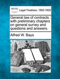 Cover image for General Law of Contracts: With Preliminary Chapters on General Survey and Questions and Answers.