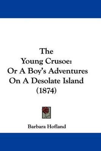 The Young Crusoe: Or A Boy's Adventures On A Desolate Island (1874)