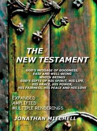 Cover image for The New Testament, God's Message of Goodness, Ease and Well-Being Which Brings God's Gifts of His Spirit, His Life, His Grace, His Power, His Fairness, His Peace and His Love