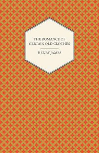 Cover image for The Romance of Certain Old Clothes