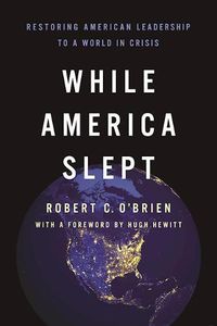 Cover image for While America Slept: Restoring American Leadership to a World in Crisis