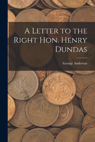 A Letter to the Right Hon. Henry Dundas