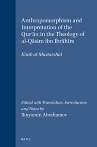 Cover image for Anthropomorphism and Interpretation of the Qur'an in the Theology of al-Qasim ibn Ibrahim: Kitab al-Mustarshid. Edited with Translation, Introduction and Notes