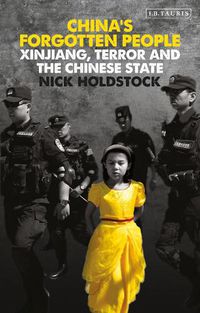 Cover image for China's Forgotten People: Xinjiang, Terror and the Chinese State