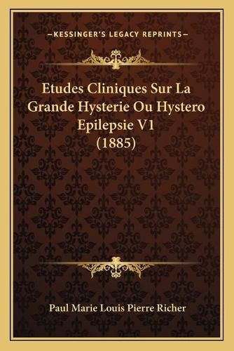 Etudes Cliniques Sur La Grande Hysterie Ou Hystero Epilepsie V1 (1885)