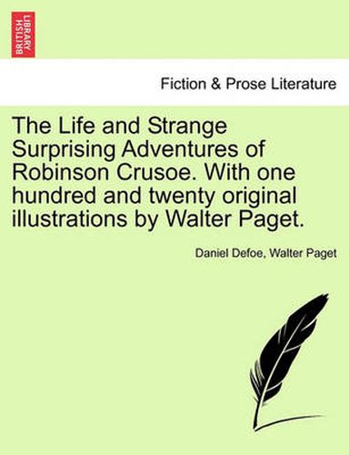 Cover image for The Life and Strange Surprising Adventures of Robinson Crusoe. with One Hundred and Twenty Original Illustrations by Walter Paget.