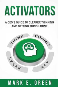 Cover image for Activators: A CEO's Guide to Clearer Thinking and Getting Things Done