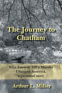 Cover image for The Journey to Chatham: Why Emmett Till's Murder Changed America, a Personal Story