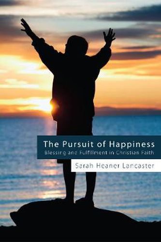 Cover image for The Pursuit of Happiness: Blessing and Fulfillment in Christian Faith