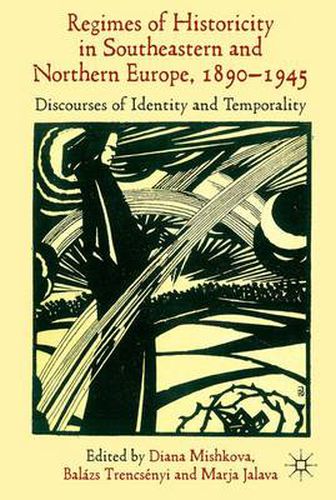 Cover image for 'Regimes of Historicity' in Southeastern and Northern Europe, 1890-1945: Discourses of Identity and Temporality