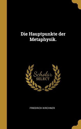 Cover image for Die Hauptpunkte der Metaphysik.