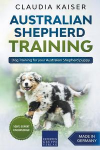 Cover image for Australian Shepherd Training: Dog Training for Your Australian Shepherd Puppy