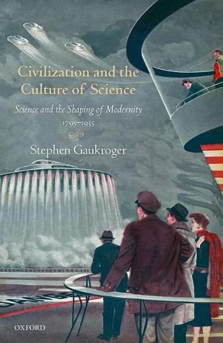 Cover image for Civilization and the Culture of Science: Science and the Shaping of Modernity, 1795-1935