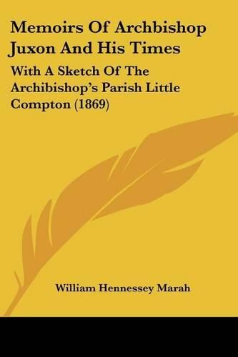 Cover image for Memoirs of Archbishop Juxon and His Times: With a Sketch of the Archibishop's Parish Little Compton (1869)