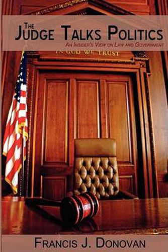 Cover image for The Judge Talks Politics: An Insider's View on Law and Government