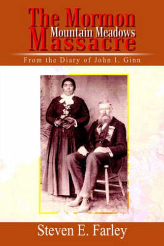 The Mormon Mountain Meadows Massacre: From the Diary of John I. Ginn