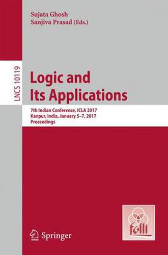 Cover image for Logic and Its Applications: 7th Indian Conference, ICLA 2017, Kanpur, India, January 5-7, 2017, Proceedings