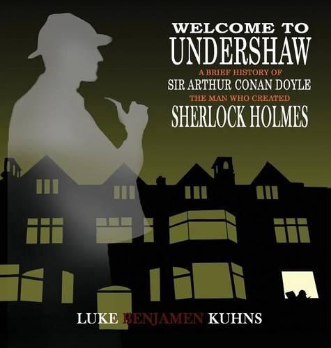 Welcome To Undershaw - A Brief History of Arthur Conan Doyle: The Man Who Created Sherlock Holmes