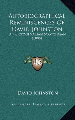 Autobiographical Reminiscences of David Johnston: An Octogenarian Scotchman (1885)