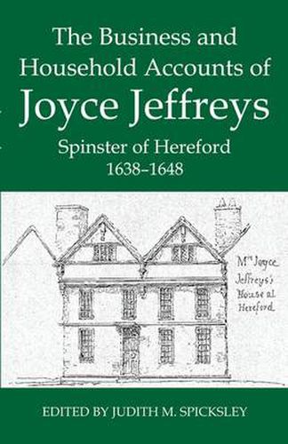 Cover image for The Business and Household Accounts of Joyce Jeffreys, Spinster of Hereford, 1638-1648