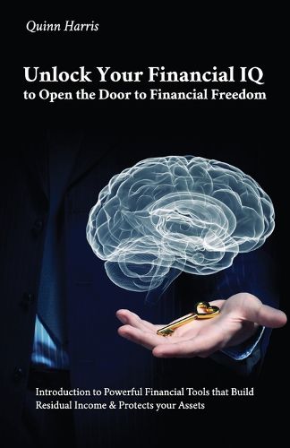Cover image for Unlock Your Financial IQ to Open the Door to Financial Freedom, Introduction to Powerful Financial Tools that Build Residual Income & Protects your Assets.