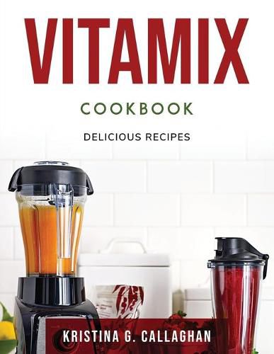 Vitamix Cookbook: Delicious Recipes