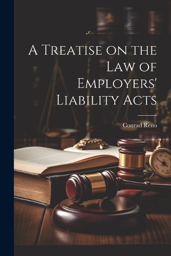 Cover image for A Treatise on the Law of Employers' Liability Acts