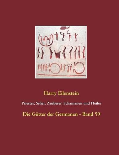 Priester, Seher, Zauberer, Schamanen und Heiler: Die Goetter der Germanen - Band 59