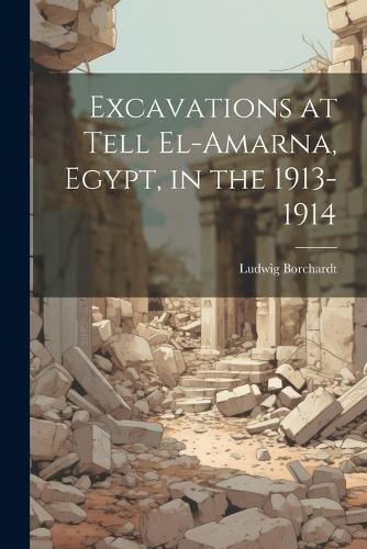 Cover image for Excavations at Tell El-Amarna, Egypt, in the 1913-1914