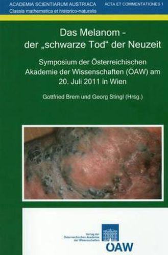 Cover image for Das Melanom - Der Schwarze Tod Der Neuzeit: Symposium Der Osterreichischen Akademie Der Wissenschaften (Oaw) Am 20. Juli 2011 in Wien