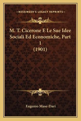 Cover image for M. T. Cicerone E Le Sue Idee Sociali Ed Economiche, Part 1 (1901)