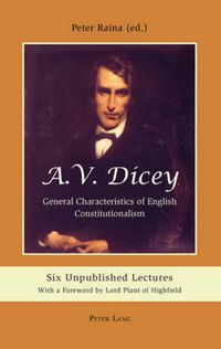 Cover image for A.V. Dicey: General Characteristics of English Constitutionalism: Six Unpublished Lectures- With a Foreword by Lord Plant of Highfield