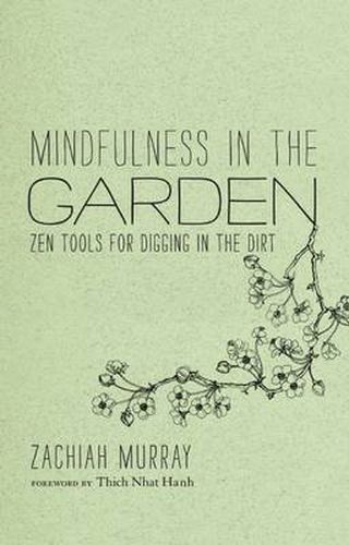 Cover image for Mindfulness in the Garden: Zen Tools for Digging in the Dirt