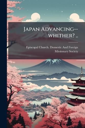 Cover image for Japan Advancing--Whither? ..