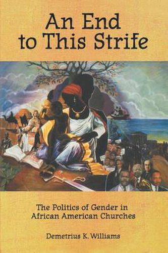 Cover image for An End to This Strife: The Politics of Gender in African American Churches