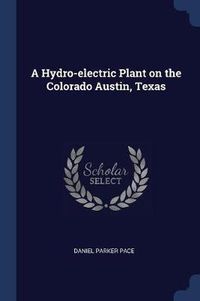 Cover image for A Hydro-Electric Plant on the Colorado Austin, Texas