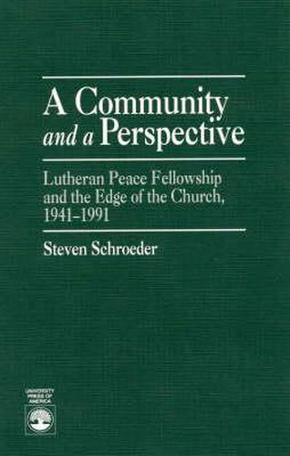 Cover image for A Community and a Perspective: Lutheran Peace Fellowship and the Edge of the Church, 1941-1991