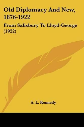 Old Diplomacy and New, 1876-1922: From Salisbury to Lloyd-George (1922)