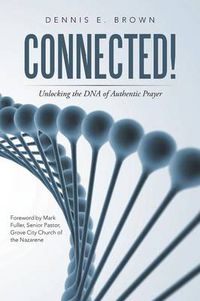 Cover image for Connected!: Unlocking the DNA of Authentic Prayer
