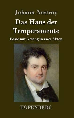 Das Haus der Temperamente: Posse mit Gesang in zwei Akten