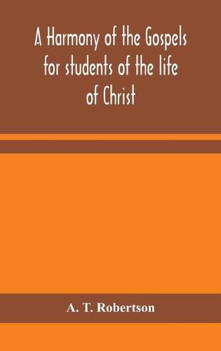 A harmony of the Gospels for students of the life of Christ: based on the Broadus Harmony in the revised version