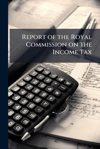 Cover image for Report of the Royal Commission on the Income Tax