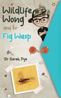Cover image for Wildlife Wong and the Fig Wasp