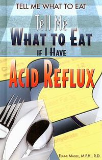 Cover image for Tell Me What to Eat If I Have Acid Reflux