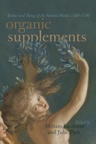 Cover image for Organic Supplements: Bodies and Things of the Natural World, 1580-1790