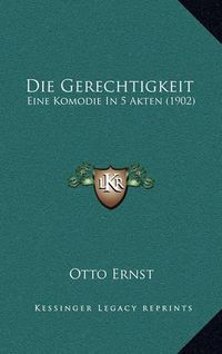 Cover image for Die Gerechtigkeit: Eine Komodie in 5 Akten (1902)