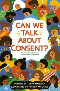 Cover image for Can We Talk about Consent?: A Book about Freedom, Choices, and Agreement