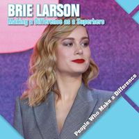 Cover image for Brie Larson: Making a Difference as a Superhero